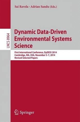 Dynamic Data-Driven Environmental Systems Science: First International Conference, DyDESS 2014, Cambridge, MA, USA, November 5-7, 2014, Revised Selected Papers (Lecture Notes in Computer Science)