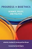 Progress in Bioethics: Science, Policy, and Politics (Basic Bioethics)