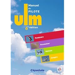 Manuel du pilote ULM - 6e �dition - Pendulaire - Paramoteur - Multiaxe - Autogire