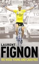We Were Young and Carefree: The Autobiography of Laurent Fignon