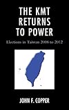 The KMT returns to power : elections in Taiwan-2008-2012