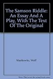 The Samson riddle : an essay and a play, with the text of the original story of Samson