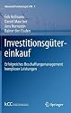 Investitionsgütereinkauf: Erfolgreiches Beschaffungsmanagement komplexer Leistungen (Advanced Purchasing & SCM)