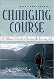 Changing Course : A Woman's Guide to Choosing the Cruising Life