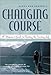 Changing Course : A Woman's Guide to Choosing the Cruising Life by Debra Ann Cantrell ISBN 0071427899