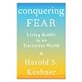 Conquering Fear: Living Boldly in an Uncertain World by Harold S. Kushner