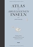 Atlas der abgelegenen Inseln: F&uuml;nfzig Inseln, auf denen ich nie war und niemals sein werde - Judith Schalansky