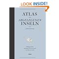 Atlas der abgelegenen Inseln: F�nfzig Inseln, auf denen ich nie war und niemals sein werde