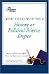 What to Do with Your History or Political Science Degree (Career Guides)