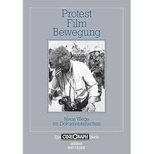 Protest - Film - Bewegung: Neue Wege im Dokumentarischen (Ein CineGraph Buch)