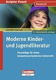 Produkt-Bild: Scriptor Praxis - Deutsch: Moderne Kinder- und Jugendliteratur: Vorschl&auml;ge f&uuml;r einen kompetenzorientierten Unterricht. Buch: Ein Praxishandbuch f&uuml;r den Unterricht