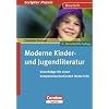 Scriptor Praxis - Deutsch: Moderne Kinder- und Jugendliteratur: Vorschl�ge f�r einen kompetenzorientierten Unterricht. Buch: Ein Praxishandbuch f�r den Unterricht