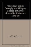 The parishes of Craigs, Dunaghy and Killagan : Diocese of Connor : addresses (1949-90)