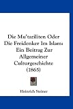Bild zu: Die Mu'taziliten Oder Die Freidenker Im Islam: Ein Beitrag Zur Allgemeiner Culturgeschichte (1865)