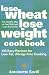 Books : Lose Wheat, Lose Weight Cookbook: 100 Easy Recipes for Low Fat, Allergy-free Cooking [Paperback]