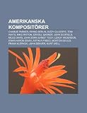 Amerikanska kompositörer: Charlie Parker, Irving Berlin, Dizzy Gillespie, Tom Waits, Mike Patton, Erroll Garner, John Scofield, Miles Davis (Swedish Edition)