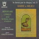 La Danse par le disque Vol 5. Barre & Milieu - Repertoire Lyrique pour le niveau moyen et avance - (Arion)