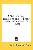 A Sailor's Log: Recollections of Forty Years of Naval Life