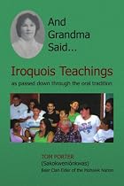 And Grandma Said... Iroquois Teachings: as passed down through the oral tradition