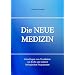 Die NEUE MEDIZIN. Grundlagen zum Verst�ndnis von Krebs und anderen biologischen Programmen
