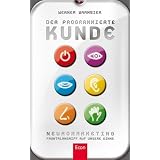 Der programmierte Kunde: Neuromarketing - Frontalangriff auf die Sinne: Neuromarketing - Frontalangriff auf unsere Sinnevon "Werner Warmbier"