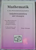 Produkt-Bild: Mathematik in den Wirtschaftswissenschaften. Aufgabensammlung mit L&ouml;sungen. &Uuml;ber 100 grundlegende Klausuraufgaben mit ausf&uuml;hrlichen L&ouml;sungsvorschl&auml;gen