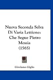 Nuova Seconda Selva Di Varia Lettione: Che Segue Pietro Messia (1565)
