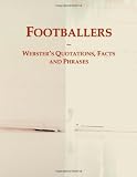 Footballers: Webster's Quotations, Facts and Phrases