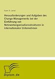 Herausforderungen und Aufgaben des Change-Managements bei der Einf���hrung von Netzwerkorganisationsstrukturen in internationalen Unternehmen (German Edition)