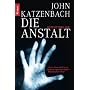 Die Anstalt: Psychothriller von John Katzenbach