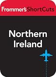 Northern Ireland, including Belfast: Frommer s ShortCuts