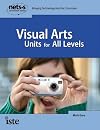 Visual Arts Units for All Levels (National Educational Technology Standards for Students Curriculum Series) (National Educational Technology Standards for Students Curriculum Series)