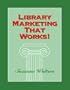 Library Marketing That Works!
