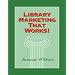 Library Marketing That Works!