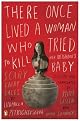 There Once Lived a Woman Who Tried to Kill Her Neighbor's Baby: Fairy Tales by Ludmilla Petrushevskaya