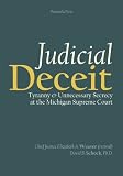 Judicial Deceit: Tyranny and Unnecessary Secrecy at the Michigan Supreme Court