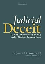 Judicial Deceit: Tyranny and Unnecessary Secrecy at the Michigan Supreme Court