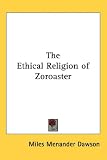 The Ethical Religion of Zoroaster