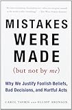 Mistakes Were Made (But Not by Me): Why We Justify Foolish Beliefs, Bad Decisions, and Hurtful Acts
