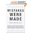Mistakes Were Made (But Not by Me): Why We Justify Foolish Beliefs, Bad Decisions, and Hurtful Acts