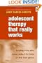 Adolescent Therapy That Really Works: Helping Kids Who Never Asked for Help in the First Place (Norton Professional Books)