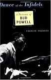 Dance Of The Infidels: A Portrait Of Bud Powell