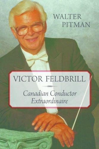By Walter Pitman: Victor Feldbrill: Canadian Conductor Extraordinaire