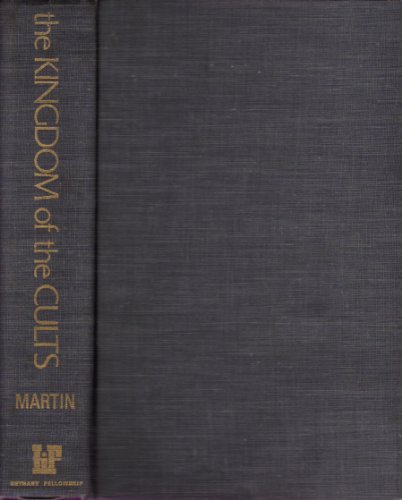 The Kingdom of the Cults; an Analysis of the Major Cult Systems in the Present Christian Era