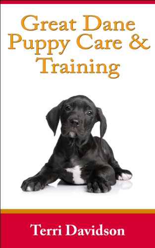 Great Dane Puppy Care & Training: The Complete Guide On Raising, Training, & Caring For Great Dane Puppies