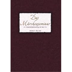 Das M�rchenseminar: Pers�nlichkeitstraining mit Herz oder Geschichten aus dem Leben f�r das Leben
