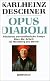 Opus Diaboli : fu?nfzehn unverso?hnliche Essays u?ber die Arbeit im Weinberg des Herrn