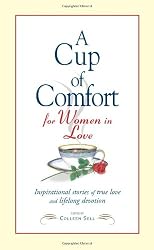 A Cup of Comfort for Women in Love: Inspirational Stories of True Love And Lifelong Devotion (Cup of Comfort)