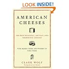 American Cheeses: The Best Regional, Artisan, and Farmhouse Cheeses, Who Makes Them, and... by Clark Wolf and Scott Mitchell