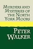 Murders and Mysteries from the North York Moors